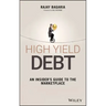 High Yield Debt: An Insider's Guide to the Marketplace