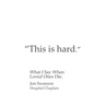 This Is Hard: What I Say When Loved Ones Die.
