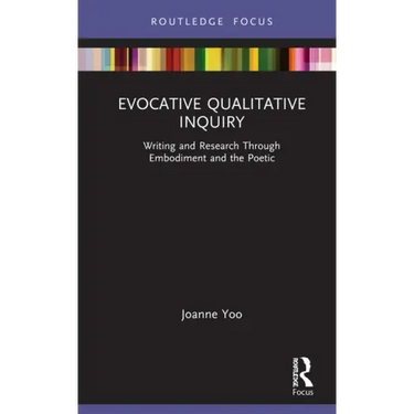 Evocative Qualitative Inquiry: Writing and Research Through Embodiment and the Poetic
