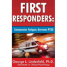 First Responders: : Compassion Fatigue; Burnout; PTSD