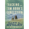 Tracking Tom Horn's Confession: Book Four in the Angus Series