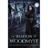 The Shadow of Woodmyst: The Woodmyst Chronicles Book VI