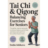 Tai Chi & Qigong - Balancing Exercises for Seniors: The Gentle, Step-by-Step Guide to Improve Balance, Prevent Falls, and Reduce Joint Pain from the C