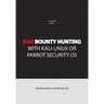 Bug bounty hunting with Kali-Linux or Parrot security OS: Hacking as main- or part-time job