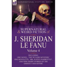 The Collected Supernatural and Weird Fiction of J. Sheridan Le Fanu: Volume 4-Including One Novel, 'The Wyvern Mystery, ' One Novelette, 'Mr. Justice