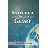 Snatched from Trauma to Glory