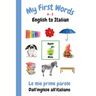 My First Words A - Z English to Italian: Bilingual Learning Made Fun and Easy with Words and Pictures