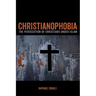 Christianophobia: The Persecution of Christians Under Islam