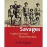Professional Savages: Captive Lives and Western Spectacle
