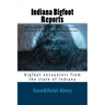 Indiana Bigfoot Reports: bigfoot encounters from the state of Indiana