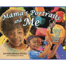Mama's Portraits and Me: The Legacy, Life, and Love of Artist Carolyn Coffield Mends
