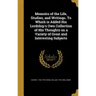 Memoirs of the Life, Studies, and Writings. To Which is Added His Lordship's Own Collection of His Thoughts on a Variety of Great and Interesting Subj