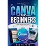Canva for Beginners: Master Graphic Design Basics, AI Tools, and Creative Projects with Ease