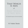 That Which Is Seen and That Which Is Not Seen