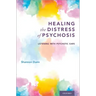 Healing the Distress of Psychosis: Listening with Psychotic Ears