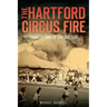 The Hartford Circus Fire: Tragedy Under the Big Top