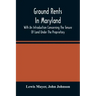 Ground Rents In Maryland; With An Introduction Concerning The Tenure Of Land Under The Proprietary