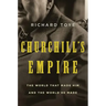 Churchill's Empire: The World That Made Him and the World He Made