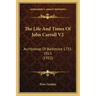 The Life And Times Of John Carroll V2: Archbishop Of Baltimore 1735-1815 (1922)