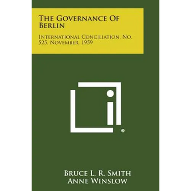 The Governance of Berlin: International Conciliation, No. 525, November, 1959