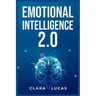 Emotional Intelligence 2.0: Achieving Success Through Emotional Intelligence (2023 Guide for Beginners)