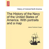 The History of the Navy of the United States of America. with Portraits and a Map