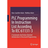 Plc Programming in Instruction List According to Iec 61131-3: A Systematic and Action-Oriented Introduction in Structured Programming