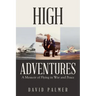High Adventures: A Memoir of Flying in War and Peace