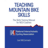 Teaching Mountain Bike Skills: The Skills Training Manual for NICA Coaches