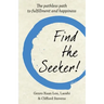 Find The Seeker!: The pathless path to fulfillment and happiness