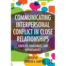 Communicating Interpersonal Conflict in Close Relationships: Contexts, Challenges, and Opportunities