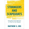 Strangers and Scapegoats: Extending God's Welcome to Those on the Margins