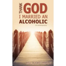 Thank God I Married an Alcoholic
