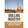 Drilling Industry: Get More Understanding About Well Control: Fundamental Principles Of Well Control