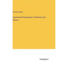 Experimental Researches in Chemistry and Physics