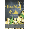 The Art of Pasta: Recipes, Techniques, and Secrets for Perfect Pasta Every Time