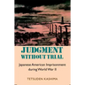 Judgment Without Trial: Japanese American Imprisonment During World War II