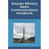 Disaster Ministry Radio Communications Handbook: Created to assist volunteers serving through their skills