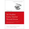 50 Studies Every Doctor Should Know: The Key Studies That Form the Foundation of Evidence-Based Medicine