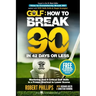 Golf: How to Break 90 in 42 Days or Less: Mastering Just 6 Critical Golf Skills is a Proven Shortcut to Lower Scores