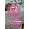 Shawl Design in Plain English: Advanced Shawl Shapes: How To Create Your Own Shawl Knitting Patterns