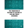 The Transition of Religion to Culture in Law and Public Discourse