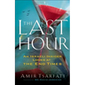 The Last Hour: An Israeli Insider Looks at the End Times