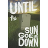 Until the Sun Goes Down