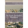 The Home Survivalist's Handbook: The must have survival guide for apartment dwellers and suburbanites alike.