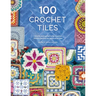 100 Crochet Tiles: Charts and Patterns for Crochet Motifs Inspired by Decorative Tiles