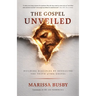 The Gospel Unveiled: Building Disciples by Revealing the Truth of the Gospel