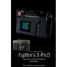The Complete Guide to Fujiflm's X-Pro3 (B&W Edition)