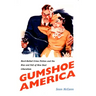 Gumshoe America: Hard-Boiled Crime Fiction and the Rise and Fall of New Deal Liberalism