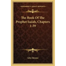 The Book of the Prophet Isaiah, Chapters 1-39